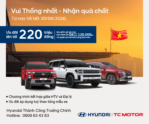 HYUNDAI THÀNH CÔNG TRƯỜNG CHINH TRIỂN KHAI CHƯƠNG TRÌNH “VUI THỐNG NHẤT - NHẬN QUÀ CHẤT” - ƯU ĐÃI ĐẾN 220 TRIỆU ĐỒNG
