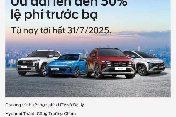 [KMBH] HYUNDAI THÀNH CÔNG TRƯỜNG CHINH TRIỂN KHAI CHƯƠNG TRÌNH ƯU ĐÃI SẢN PHẨM GIÁ TRỊ LÊN ĐẾN 50% LỆ PHÍ TRƯỚC BẠ THÁNG 7/2025
