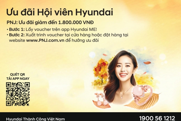 [CSKH] HYUNDAI x PNJ - ĐẶC QUYỀN TỎA SÁNG, ƯU ĐÃI NGẬP TRÀN!